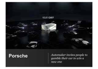 Porsche Automaker invites people to
gamble their car to win a
new one
 