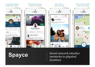Spayce Social network attaches
memories to physical
locations
 