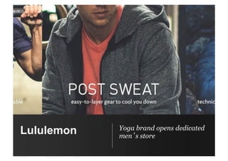 Lululemon Yoga brand opens dedicated
men’s store
 