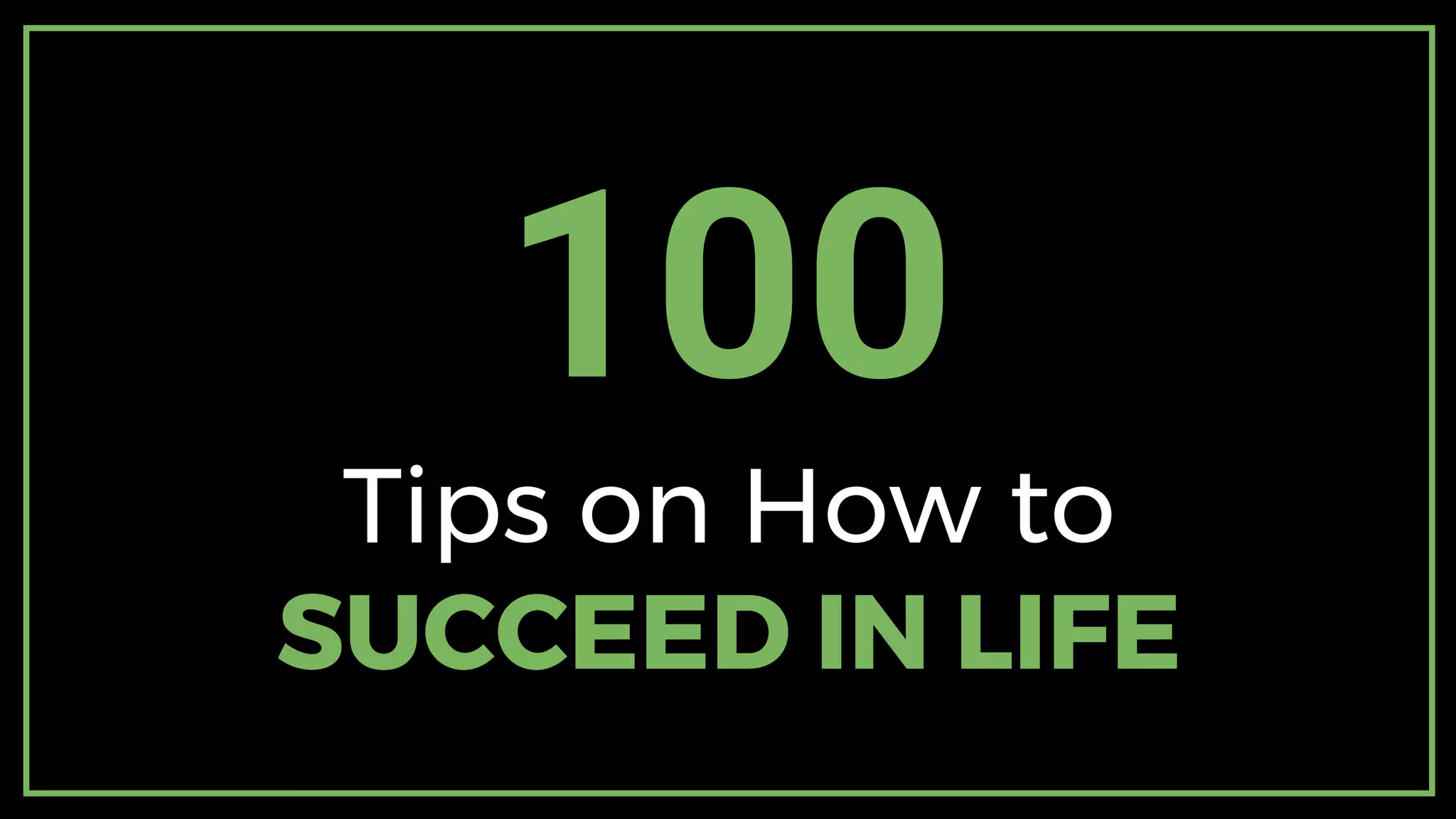 100 Tips on How to Succeed in Life | PPTX