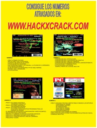 NÚMERO1:                                                                  NÚMERO 2:
                                                                              -CODE/DECODE BUG: INTRODUCCIÓN.
    -CREA TU PRIMER TROYANO                                                   -CODE/DECODE BUG: LOCALIZACIÓN DEL OBJETIVO.
     INDETECTABLE POR LOS ANTIVIRUS.                                          -CODE/DECODE BUG: LÍNEA DE COMANDOS.
    -FLASHFXP: SIN LÍMITE DE VELOCIDAD.                                       -CODE/DECODE BUG: SUBIENDO ARCHIVOS AL SERVIDOR REMOTO.
    -FTP SIN SECRETOS: PASVMODE.                                              -OCULTACIÓN DE IP: PRIMEROS PASOS.
    -PORT MODE/PASV MODE Y LOS FIREWALL: LA UTILIDAD DE LO APRENDIDO.         -LA FLECHA ÁCIDA: LA SS DIGITAL.
    -TCP-IP:INICIACIÓN (PARTE 1).                                              AZNAR AL FRENTE DE LA SS DEL SIGLO XXI.
    -EL MEJOR GRUPO DE SERVIDORES FTP DE HABLA HISPANA.
    -EDONKEY 2000 Y SPANISHARE.
    -LA FLECHA ÁCIDA.




NÚMERO 3:                                                           NÚMERO 4:
 -PROXY: OCULTANDO NUESTRA IP.                                          - CREA TU SEGUNDO TROYANO, INDETECTABLE E INMUNE A LOS ANTIVIRUS.
          ASUMIENDO CONCEPTOS.                                                   CONOCIENDO EL RADMIN.
 -PROXY: OCULTANDO NUESTRA IP.                                                   GESTIONANDO UNA SALA
          ENCADENANDO PROXIES.                                                   DE ORDENADORES.
 -PROXY: OCULTANDO NUESTRA IP.                                                   OCULTANDO EL RADMIN.
          OCULTANDO TODOS NUESTROS PROGRAMAS TRAS LAS                            INSTALANDO EL RADMIN
         CADENAS DE PROXIES.                                                     EN EQUIPOS REMOTOS.
 -EL SERVIDOR DE HACKXCRACK: CONFIGURACIÓN Y MODO DE EMPLEO.            - OCULTACIÓN DE IP POR NOMBRE DE DOMINIO.
 -SALA DE PRACTICAS: EXPLICACIÓN.                                       - CREA LETRAS DE IMPACTO PARA TUS DOCUMENTOS (LETRAS DE FUEGO).
 -PRÁCTICA 1ª: SUBIENDO UN ARCHIVO A NUESTRO SERVIDOR.                  - CONSIGUE UNA IP FIJA.
 -PRÁCTICA 2ª: MONTANDO UN DUMP CON EL SERV-U.
 -PRÁCTICA 3ª: CODE/DECODE BUG. LÍNEA DE COMANDOS.
 -PREGUNTAS Y DUDAS.
 