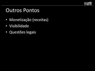 Outros Pontos Monetização (receitas) Visibilidade Questões legais 