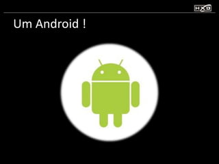 Um Android ! 