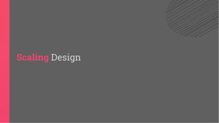 Scaling Design
 