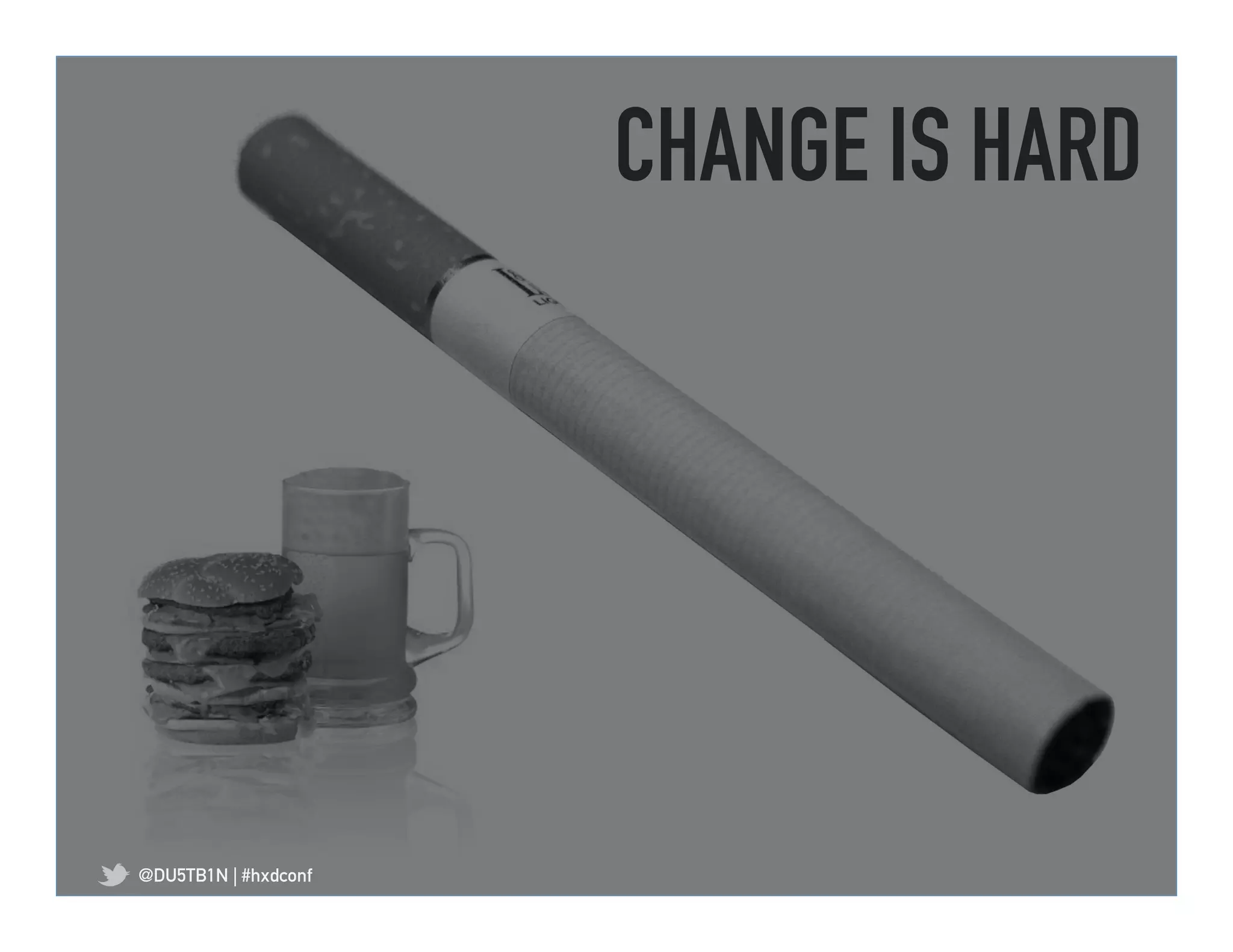 CHANGE IS HARD	
  




@DU5TB1N | #hxdconf
 