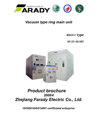 Vacuum type ring main unit
HXGN17 type
30/33/40.5KV
Product brochure
2009/4
Zhejiang Farady Electric Co., Ltd.
ISO9001&ISO14001 certificated enterprise
 