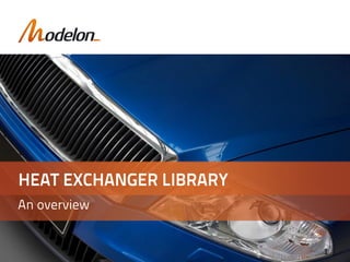 An overview
HEAT EXCHANGER LIBRARY
1
 