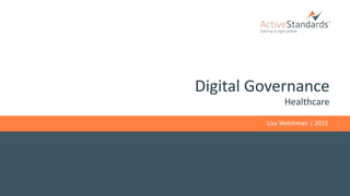 Digital Governance
Healthcare
Lisa Welchman | 2015
 