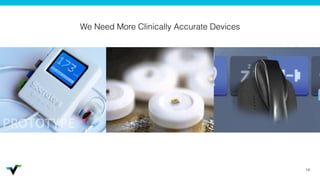 14
We Need More Clinically Accurate Devices
 