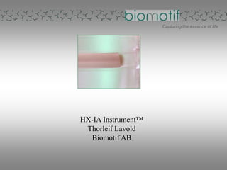 Capturing the essence of life HX-IA Instrument™ ThorleifLavold Biomotif AB 
