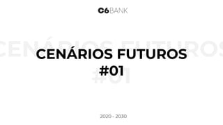 CENÁRIOS FUTUROS
#01
CENÁRIOS FUTUROS
#01
2020 - 2030
 