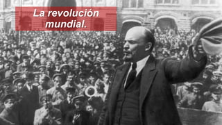 La revolución
mundial.
 