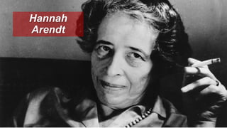 Hannah
Arendt
 