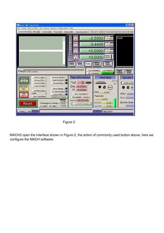 Figure 2
MACH3 open the interface shown in Figure 2, the action of commonly used button above, here we
configure the MACH software.
 