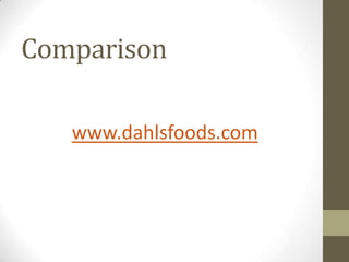 Comparison

   www.dahlsfoods.com
 