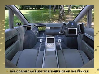  THE X-DRIVE CAN SLIDE TO EITHER SIDE OF THE VEHICLE
 