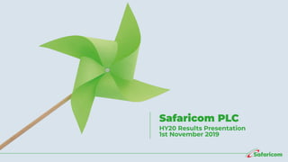 Safaricom PLC
HY20 Results Presentation
1st November 2019
 