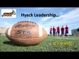 Hyack Leadership…




              It’s in you!
 