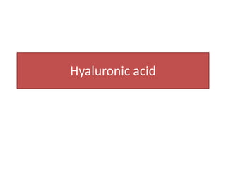 Hyaluronic acid
 