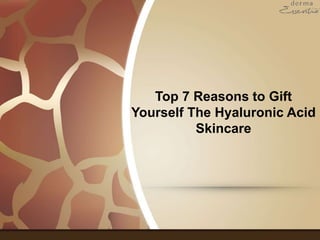 Top 7 Reasons to Gift
Yourself The Hyaluronic Acid
Skincare
 