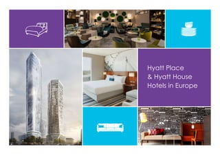 Hyatt Place
& Hyatt House
Hotels in Europe
 
