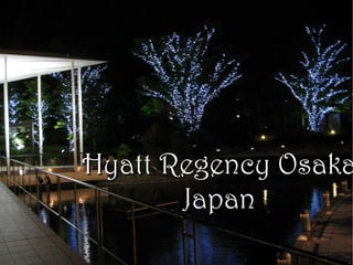 Hyatt Regency Osaka
       Japan
 