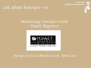 Marketing Partners with  Hyatt Regency Recap of Social Media work, April 2011 