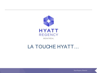 Hyatt Regency Montréal
LA TOUCHE HYATT…
 