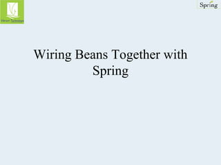 Wiring Beans Together with 
Spring 
 