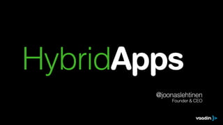HybridApps
@joonaslehtinen
Founder & CEO
 