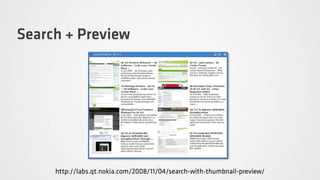 Search + Preview




     http://labs.qt.nokia.com/2008/11/04/search-with-thumbnail-preview/
 
