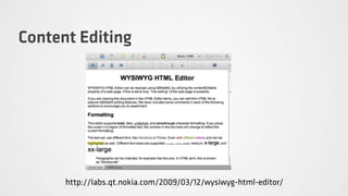 Content Editing




      http://labs.qt.nokia.com/2009/03/12/wysiwyg-html-editor/
 