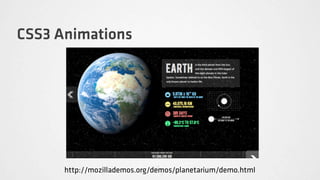 CSS3 Animations




      http://mozillademos.org/demos/planetarium/demo.html
 