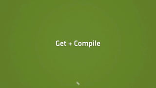 Get + Compile
 
