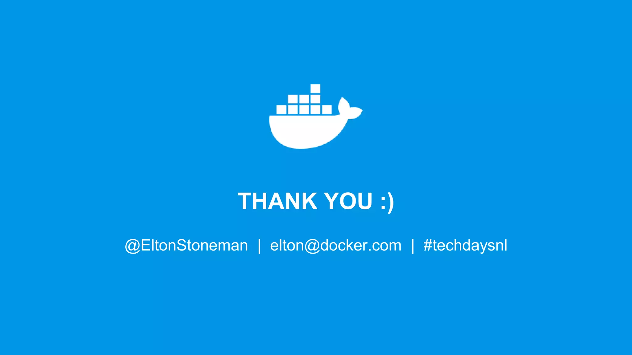 THANK YOU :)
@EltonStoneman | elton@docker.com | #techdaysnl
 