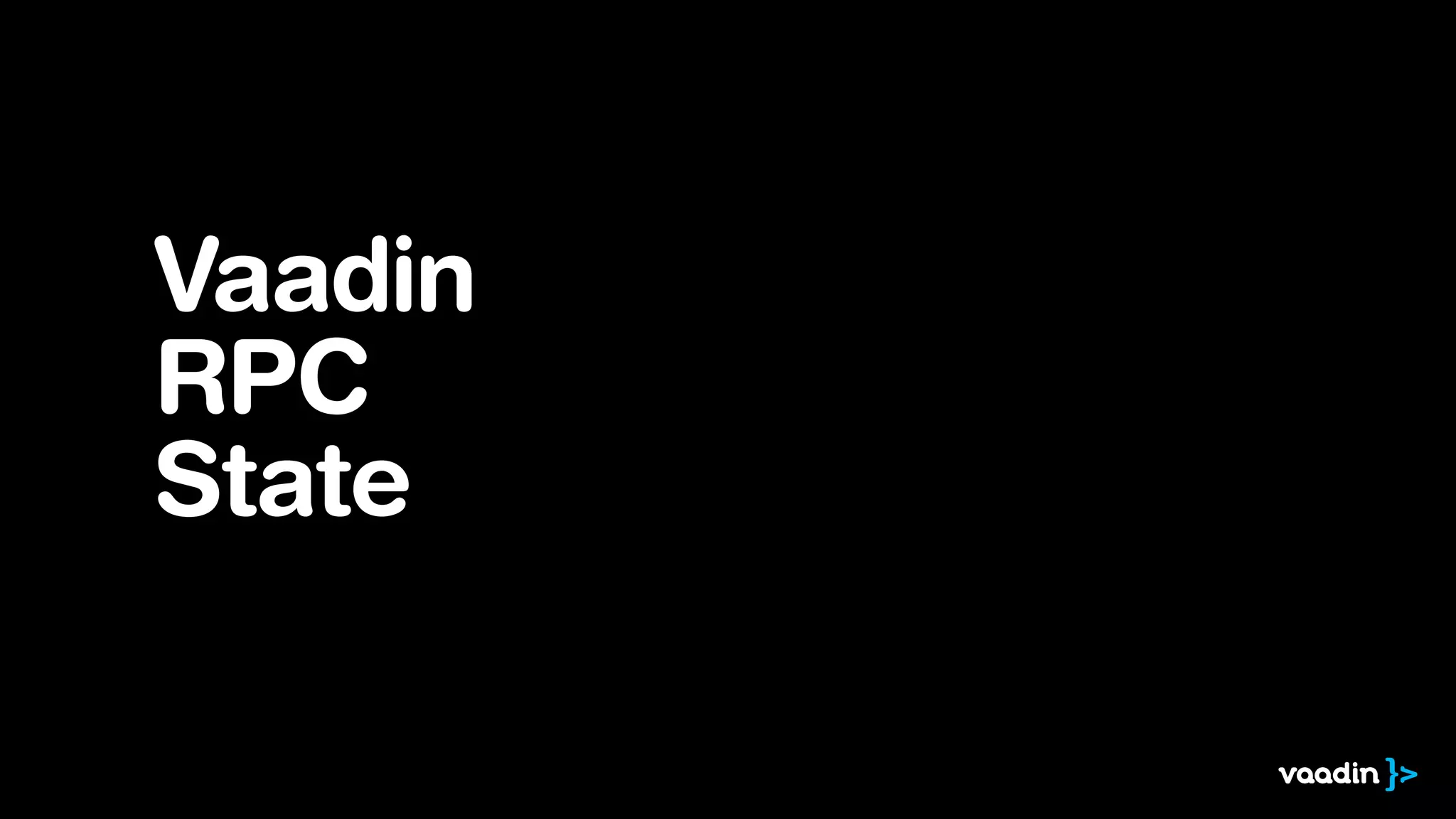 Vaadin
RPC
State
 