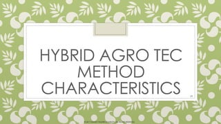 HYBRID AGRO TEC
METHOD
CHARACTERISTICS 29
© 2017 HAMED FAGHIRI (CHARLEY) ALL RIGHTS RESERVED.
 