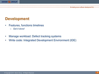 Development
•  Features, functions timelines
–  Get it done!

•  Manage workload: Defect tracking systems
•  Write code: I...
