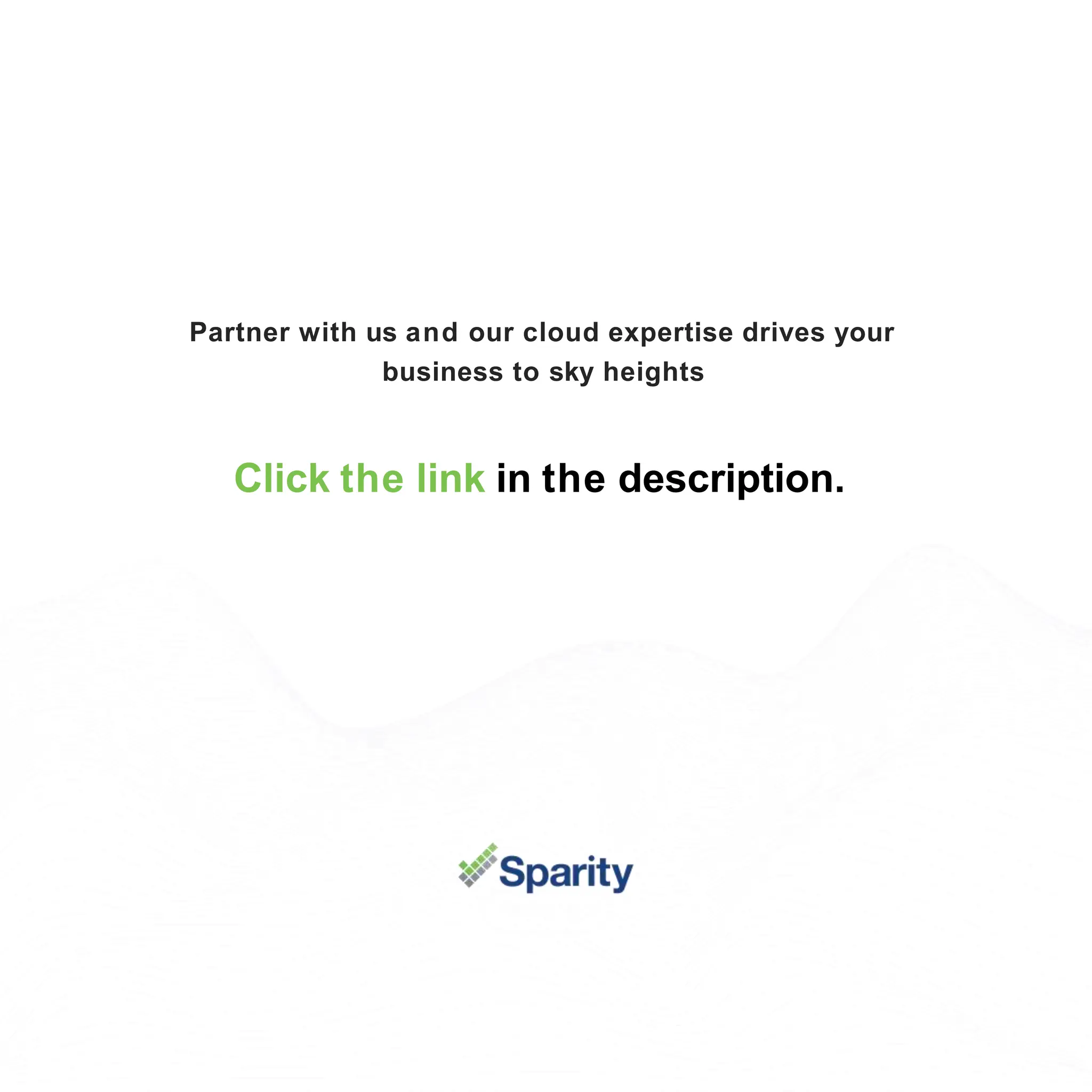 .spa . om
Click the link in the description.
Partner with us and our cloud expertise drives your
business to sky heights
 