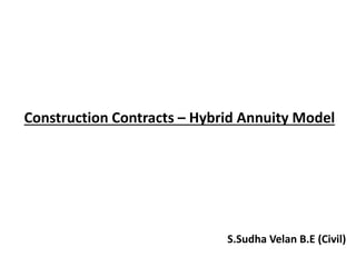 Construction Contracts – Hybrid Annuity Model
S.Sudha Velan B.E (Civil)
 