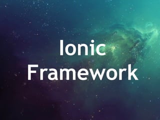 Ionic
Framework
 