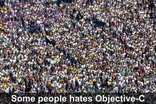 Some people hates Objective-C

 