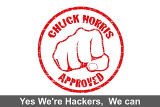 Yes We're Hackers, We can

 