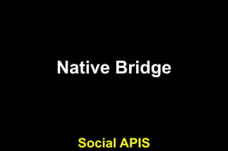Native Bridge

Social APIS

 