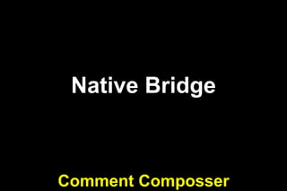 Native Bridge

Comment Composser

 