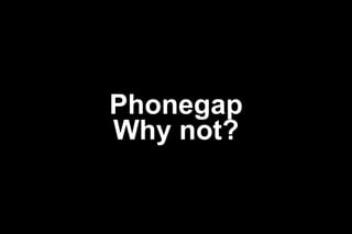 Phonegap
Why not?

 