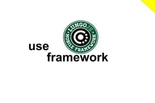 use a lightweight
framework

 