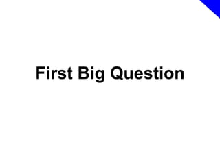 First Big Question

 