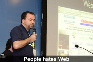 People hates Web

 