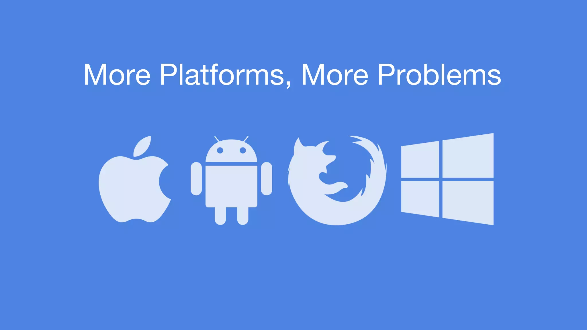 More Platforms, More Problems 
 
